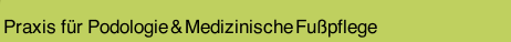 Praxis  für  Podologie & Medizinische Fußpflege